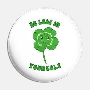 Be Leaf In Yourself Pin