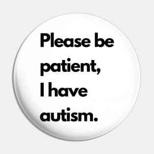 Please be patient, I have autism Pin