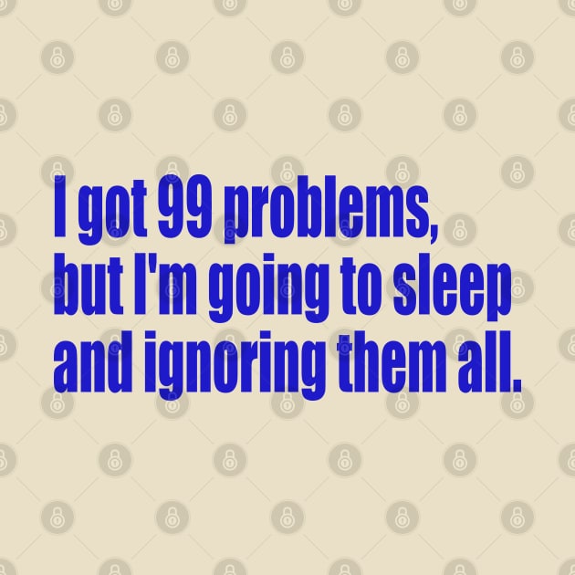 99 problems but I'm going to sleep by SunnyAngst