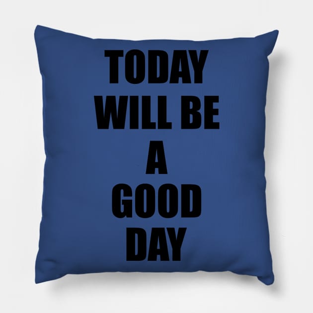 today will be a good day Pillow by makram