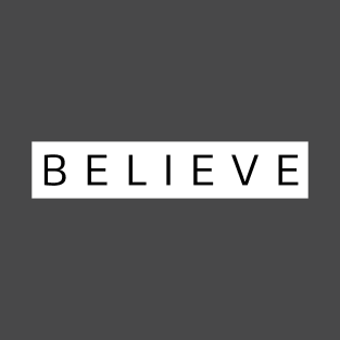 "Believe" black and white quote T-Shirt