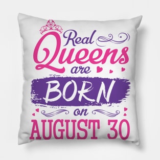 Real Queens Are Born On August 30 Happy Birthday To Me You Nana Mom Aunt Sister Wife Daughter Niece Pillow