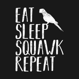 Eat Sleep Squawk Repeat Parrot Bird Pet Funny T-Shirt