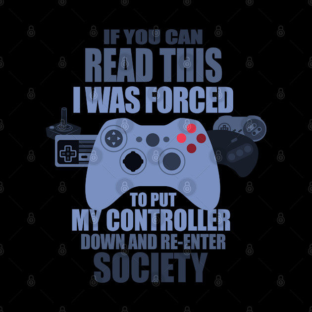 I Was Forced To Put My Controller Down Funny Gamer Gaming T-Shirt - Videogame - Phone Case