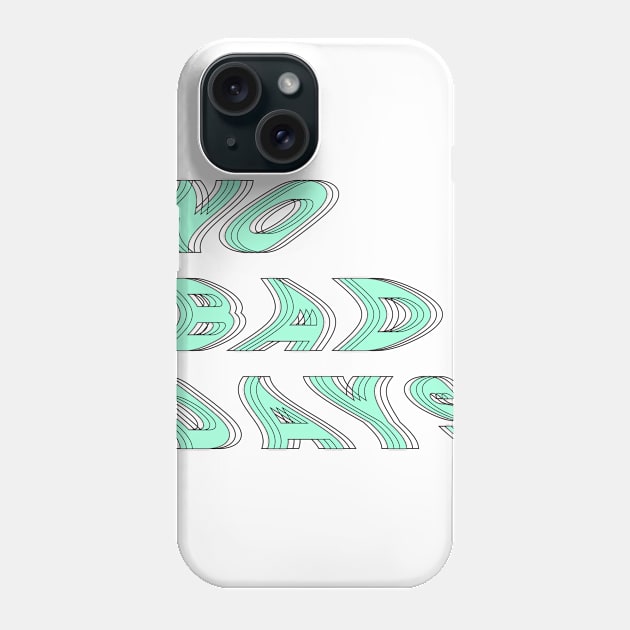 no bad days Phone Case by diprod