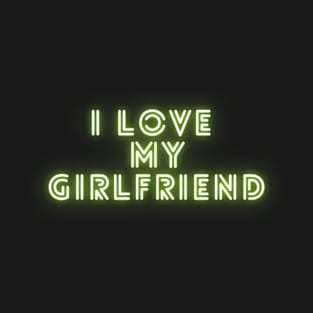 I Love My Girlfriend T-Shirt