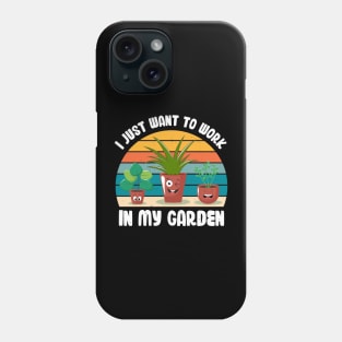 Funny Gardener Pun Plant Lover I Just Want To Work In My Garden Phone Case