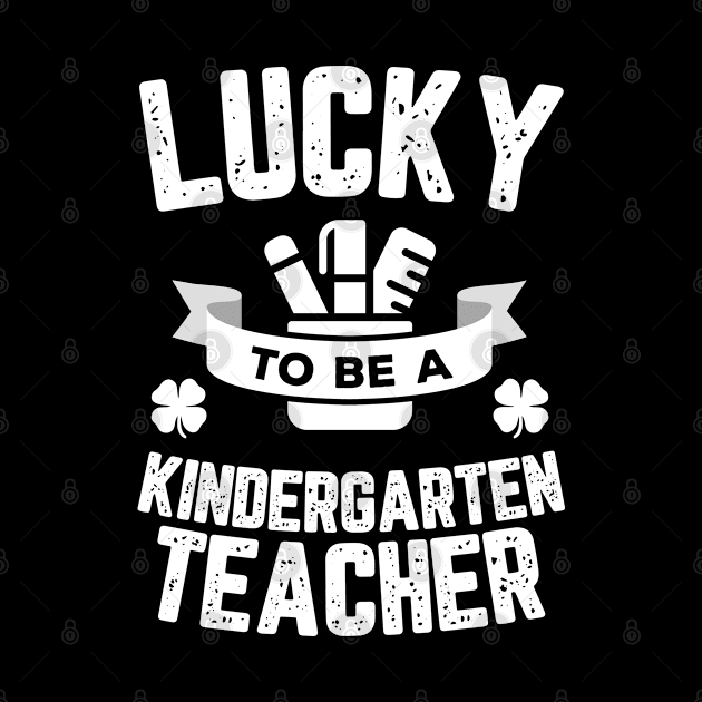 Lucky To Be A Kindergarten Teacher St Patricks Day by trendingoriginals