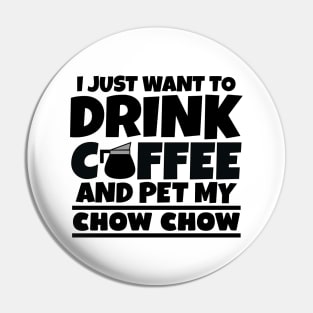 I just want to drink coffee and pet my chow chow Pin