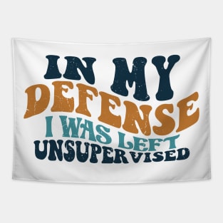 Cool Funny tee In My Defense I Was Left Unsupervised Tapestry