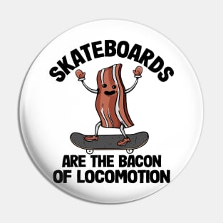 Skateboards Are The Bacon Of Locomotion Funny Skateboard Pin