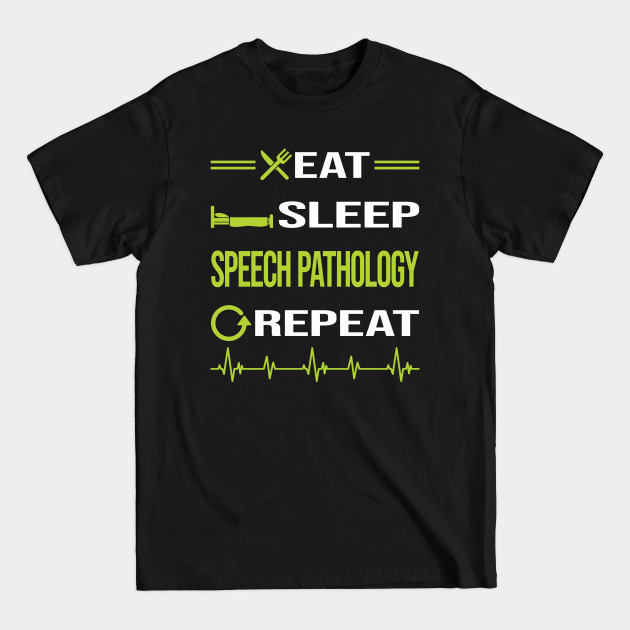 Disover Funny Eat Sleep Repeat Speech Pathology - Speech Pathology - T-Shirt