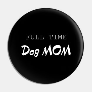 Full Time Dog Mom Pin