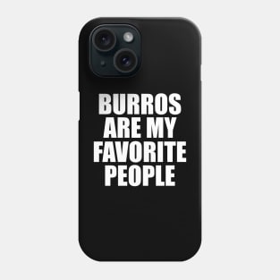 Burro - Burros are my spirit animals w Phone Case