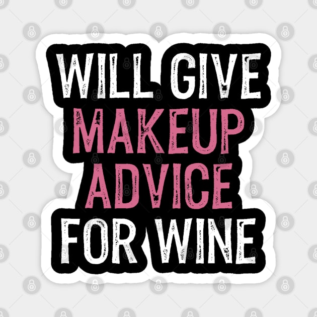 Will Give Makeup Advice for Wine Funny MUA Cosmetics Wine Lover Magnet by wygstore