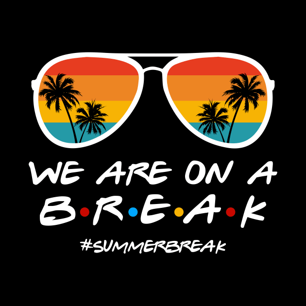 We Are On a Break Summer Break Sungles Last Day Of School by JennyArtist