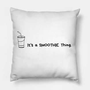 It's a smoothie thing. Pillow