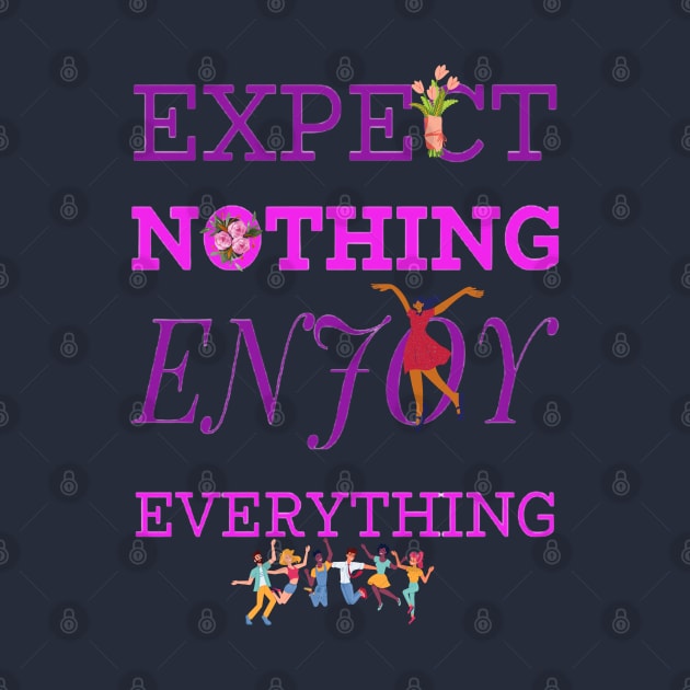EXPECT NOTHING ENJOY EVERYTHING by BOUTIQUE MINDFUL 