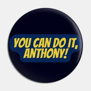 You Can Do It, Anthony Pin