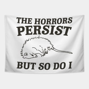 The Horrors Persist but so do i Possum T Shirt, Weird Opossum T Shirt, Meme T Shirt, Trash Panda Gift for Sister Tee Tapestry