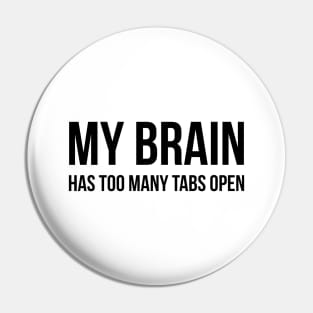 My Brain Has Too Many Tabs Open - Funny Sayings Pin