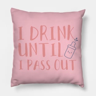 I drink until I pass out Pillow