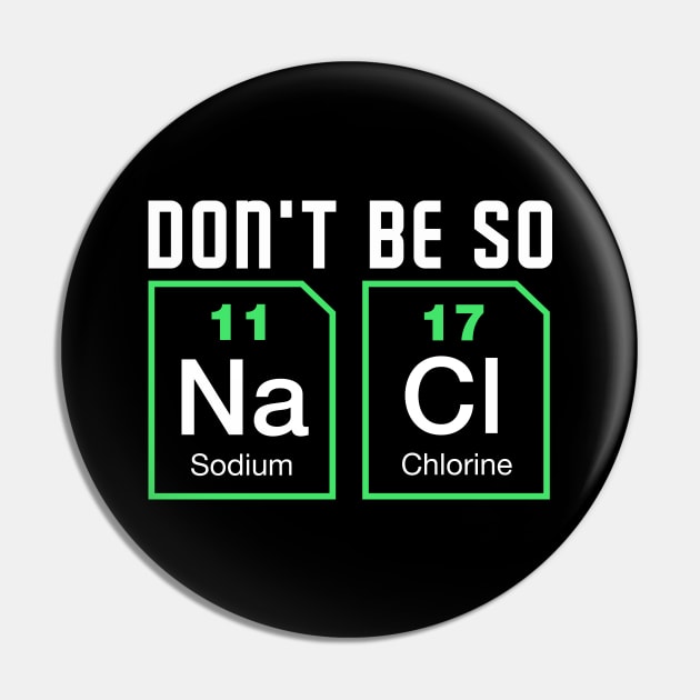 Dont be salty - Funny Chemistry Pin by dennex85