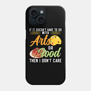 If It Doesn't Have To Do With Arts Or Food Phone Case