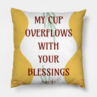 My Cup Overflows With Your Blessings - Psalm 23 5 Pillow