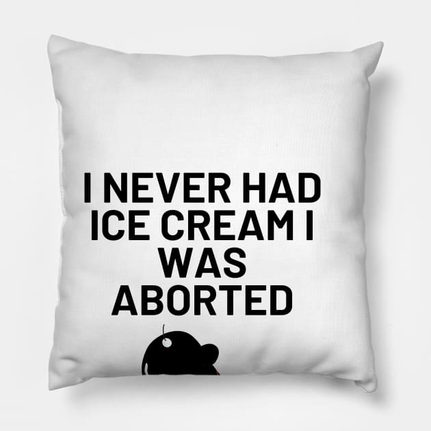 I Never Had Ice Cream I Was Aborted Pillow by Word and Saying