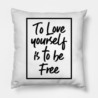 To Love Yourself Is To Be Free Pillow