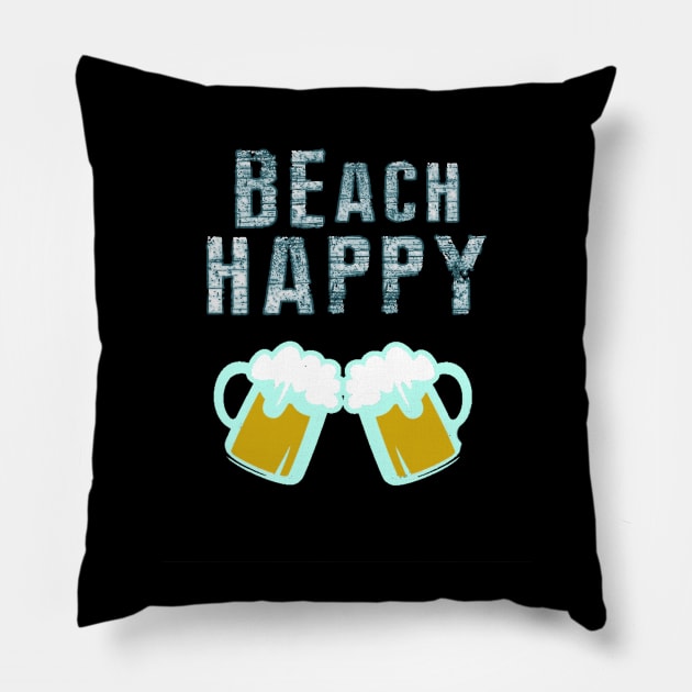 Be Happy Beach Happy Vacation at the Ocean or Sea with Beer Pillow by TeodoraSWorkshop