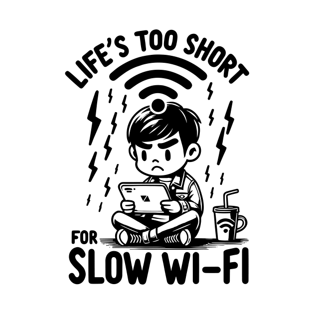 Life's Too Short For Slow WI-FI by Francois Ringuette