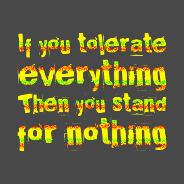 If you tolerate everything then you stand for nothing - Motivational ...