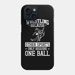 Wrestling Beacuse Other Sports Only Require One Ball Phone Case