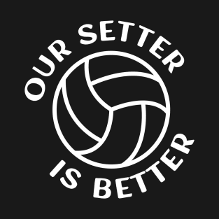 Our Setter is Better for the Proud Volleyball Varsity Team T-Shirt