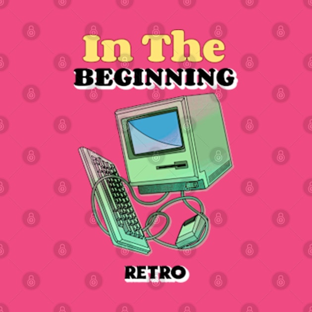 In The Beginning - Retro computer by O&L Streetwear