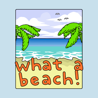 What a Beach! T-Shirt