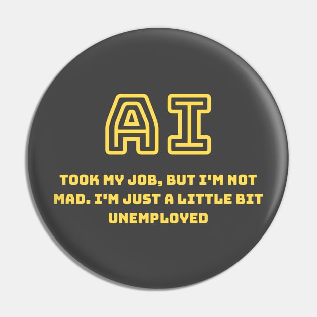 AI took my job Pin by Something Clever