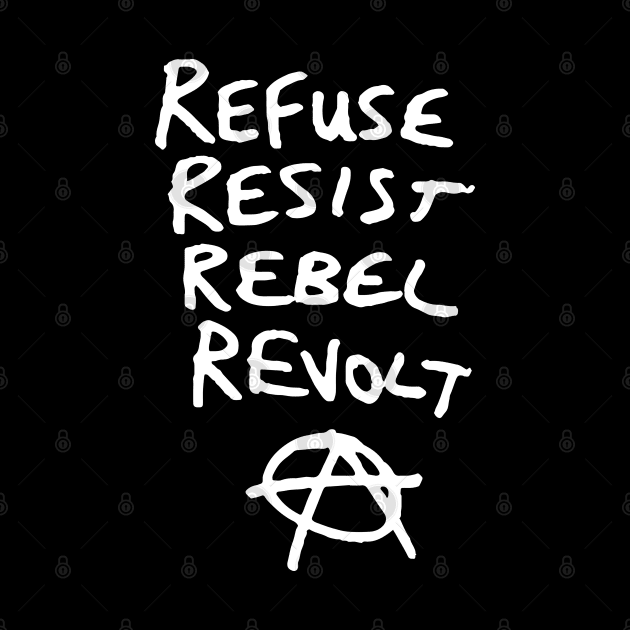 Refuse, Resist, Rebel, Revolt Anarchist by Alema Art