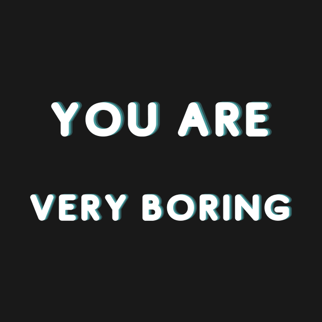 You Are Very Boring by Catchy Phase