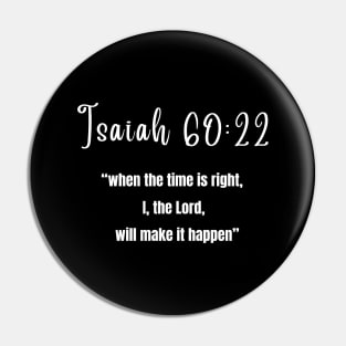 Jasiah 60:22 when the time is right, I, the lord will make it happen Pin