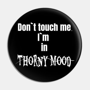 Dont touch me. I`m in thorny mood Pin