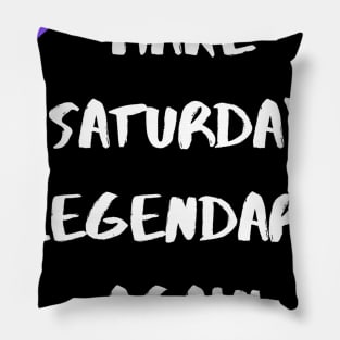 Make Saturday Legendary Again Pillow