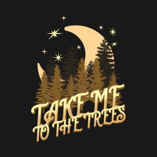 take me to the trees, camping night T-Shirt