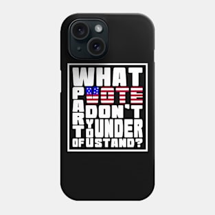 What Part Of Vote Don't You Understand? Phone Case