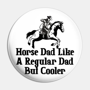 Horse Dad Like A Regular Dad But Cooler Pin