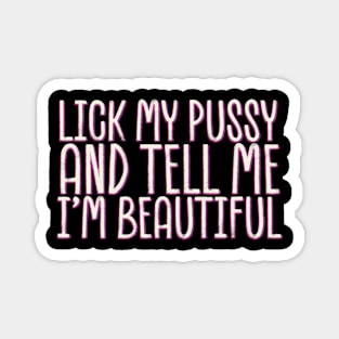 Lick-my-pussy-and-tell-me-i'm-beautiful Magnet