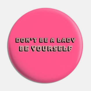 Don't be a lady: be yourself 2.0 Pin