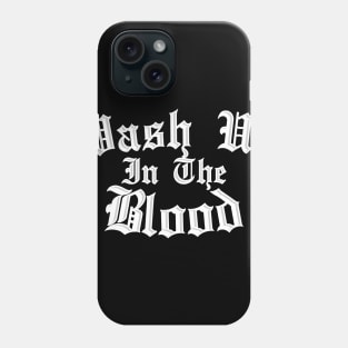 black Wash Us In The Blood Phone Case